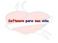 Software para sua vida