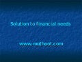 Solution to financial needs