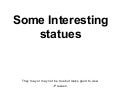 Some Interesting Statues