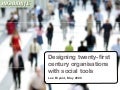 Designing twenty-ﬁrst century organisations with social tools