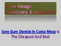 Sore gum dentist in costa mesa