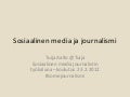 Sosiaalinen media ja journalismi   aalto tampere 23.2.2012