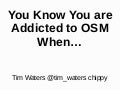 You know when you are addicted to OSM when...