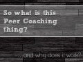 So what’s this Peer Coaching thing?