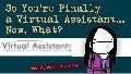 So You’re Finally a Virtual Assistant...Now, What?