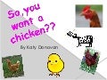 So you want a chicken? By Katy Donovan  