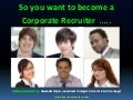So you want to become a corporate recruiter