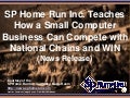 SP Home Run Inc. Teaches How a Small Computer Business Can Compete with National Chains and WIN (Slides)