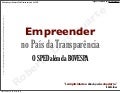 Slides: Empreender  no País da Transparência - O SPED além da BOVESPA