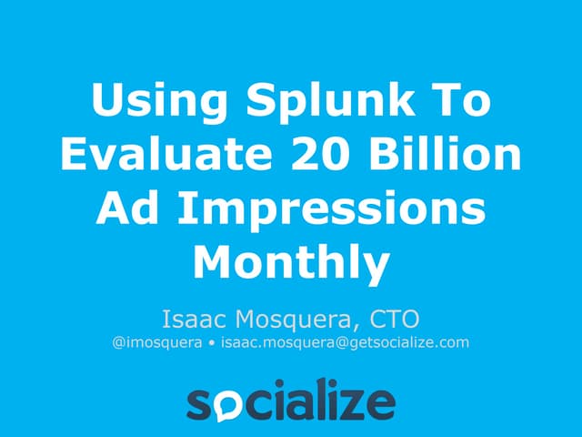 Isaac Mosquera, Socialize CTO SplunkLive! presentation