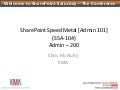 SPSPTCDC - SharePoint Admin 101 - SpeedMetal - PowerUser to Admin in 75 Minutes