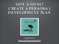 Got a Goal? Create a Personal Development Plan!