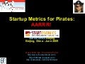 Startup Metrics for Pirates (Startonomics Beijing, June 2009)