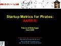 Startup Metrics for Pirates / KILL a Feature (FOWA London, Oct 2009)
