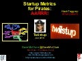 Startup Metrics for Pirates (Twiistup, Jan 2010)