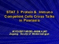Stat3   protein & immunocompetent  cells  cross talks   in psoriasis by yousry a mawla