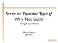 Static or Dynamic Typing? Why not both?
