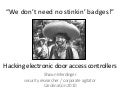 We Don\&rsquo;t Need no Stinkin Badges:  hacking Electronic Door Access Controllers" -- Shawn Merdinger @  Carolinacon