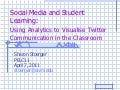 Social Media and Student Learning: Using Analytics to Visualise Twitter Communication in the Classroom