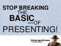 Stop Breaking The Basic Rules of Presenting