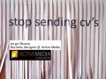 Stop Sending CV's