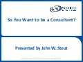 So You Want To Be A Consultant?