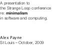 Strange Loop 2009 Keynote: Minimalism in Computing