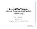 Beyond Map/Reduce: Getting Creative With Parallel Processing