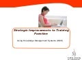 Strategic Improvements To Training Function With Knowledge Management Systems (KMS)
