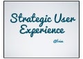 Strategic User Experience (ConfabUK 2013)