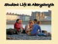 Aberystwyth University; Student Life Presentation