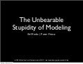 The Unbearable Stupidity of Modeling