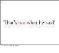 That&rsquo;s not what he said!