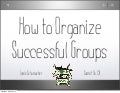 How to Organize Successful Groups