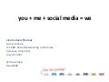 you + me + social media = we