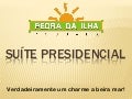 Suíte Presidencial SC - Pousada Pedra da Ilha