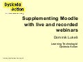 Supplementing moodle with live and recorded webinars moodle moot2010