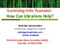 Surviving info tsunami: How can Librarians help? Nalaka Gunawardene - 11 March  2013