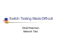 Switch Testing Made Difficult