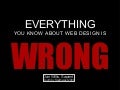 Everything You Know About Web Design is Wrong