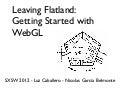 Leaving Flatland: Getting Started with WebGL- SXSW 2012
