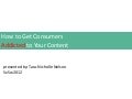 How to Get Consumers Addicted to Your Content