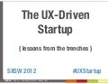 The UX-Driven Startup [SXSW 2012]