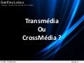 Transmédia ou Crossmédia ?