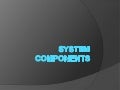 System components
