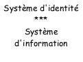 Système d&rsquo;identité système d&rsquo;information
