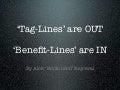 Tag-lines are out. Benefit-lines are in!