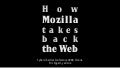How Mozilla takes back the web