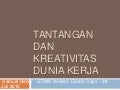 Tantangan dan kreativitas dunia kerja