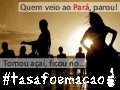 Quem veio ao Pará, parou....Tá Safo em Ação